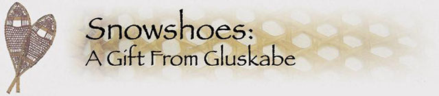 Snowshoes: A Gift from Gluskabe Snowshoes: A Gift from Gluskabe