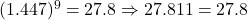 (1.447)^9 = 27.8 \Rightarrow 27.811 = 27.8