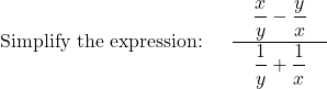 \text{Simplify the expression: } \quad \dfrac{\quad\dfrac{x}{y}-\dfrac{y}{x}\quad}{\dfrac{1}{y}+\dfrac{1}{x}}