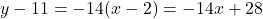 y-11=-14(x-2) = -14x+28