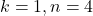 k=1,n=4