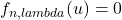f_{n,lambda}(u) = 0