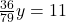 \frac{36}{79}y = 11